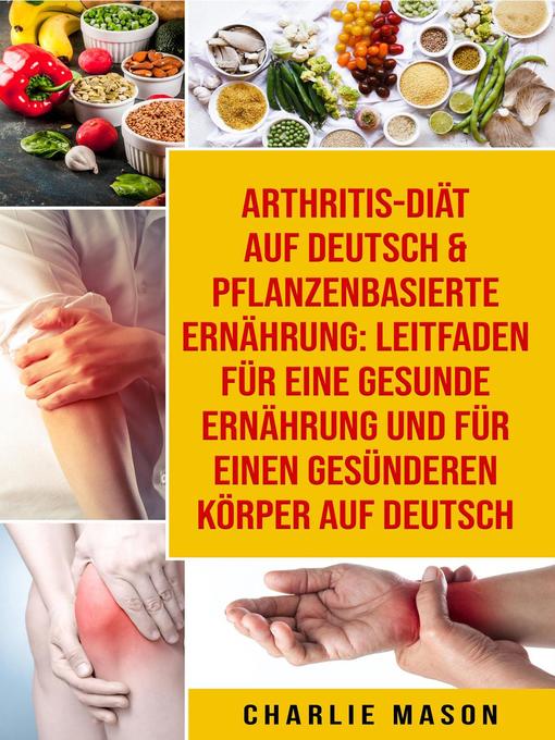 Title details for Arthritis-Diät Auf Deutsch & Pflanzenbasierte Ernährung by Charlie Mason - Available